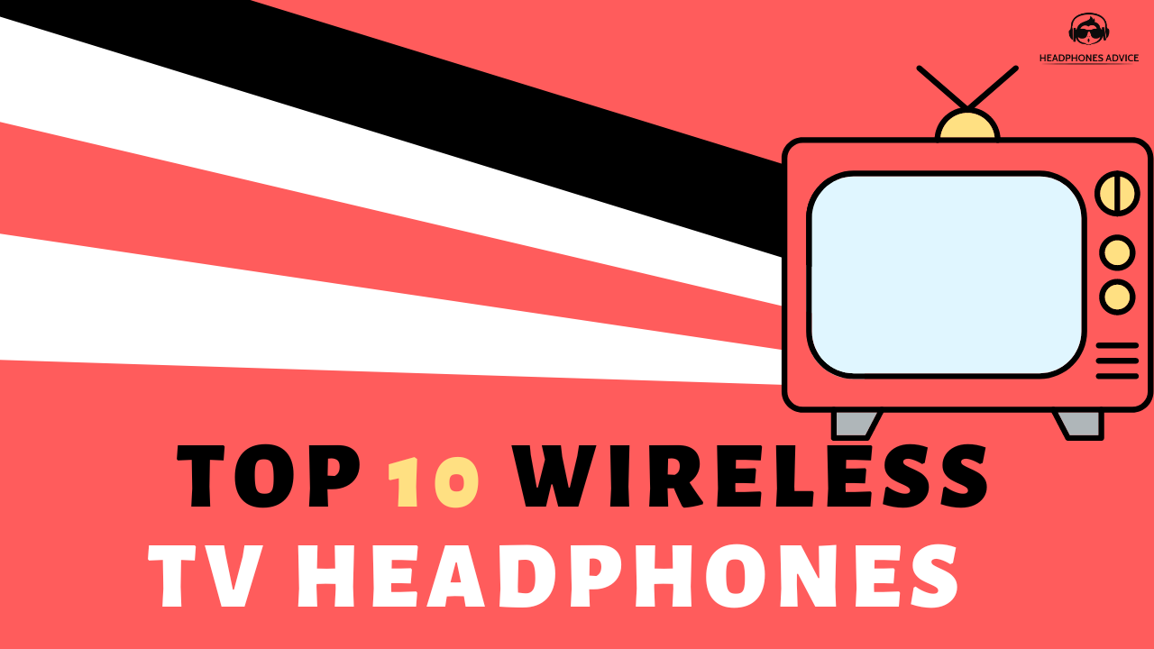 Top 10 Best Wireless Headphones for TV